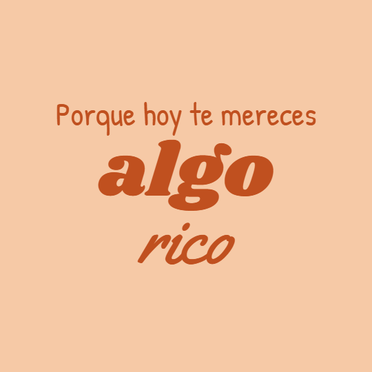Porque hoy te merece algo rico